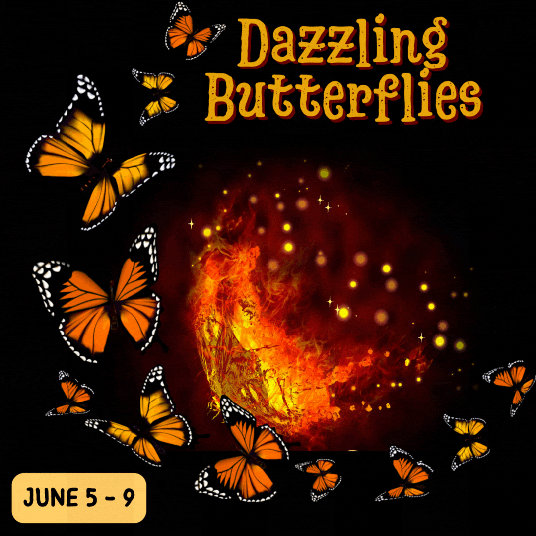 Dazzling Butterflies: June 5-9